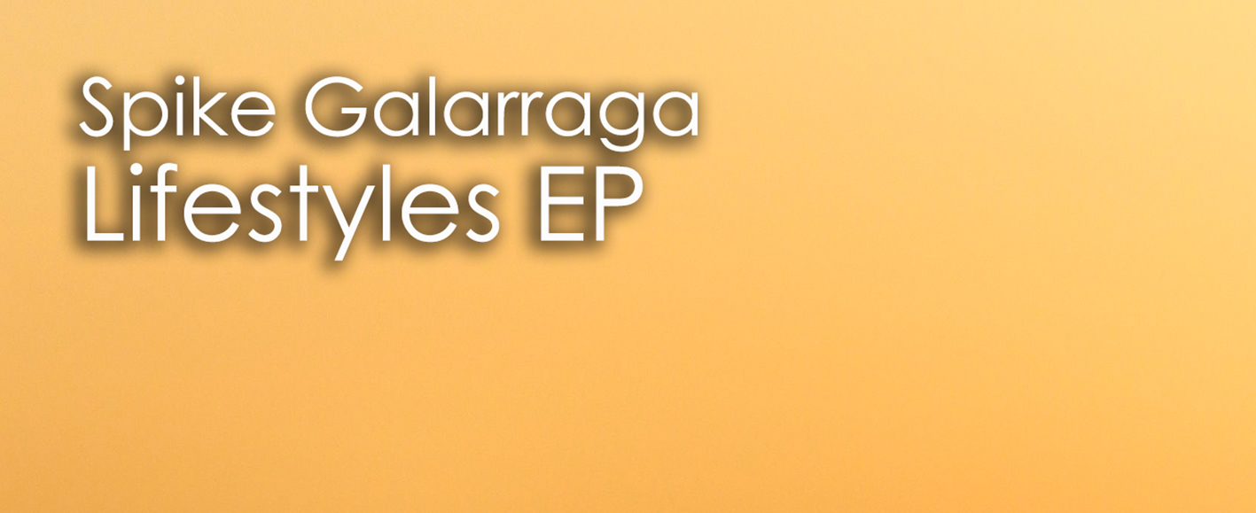 NEW RELEASE – Spike Galarraga ‘Lifestyles EP’