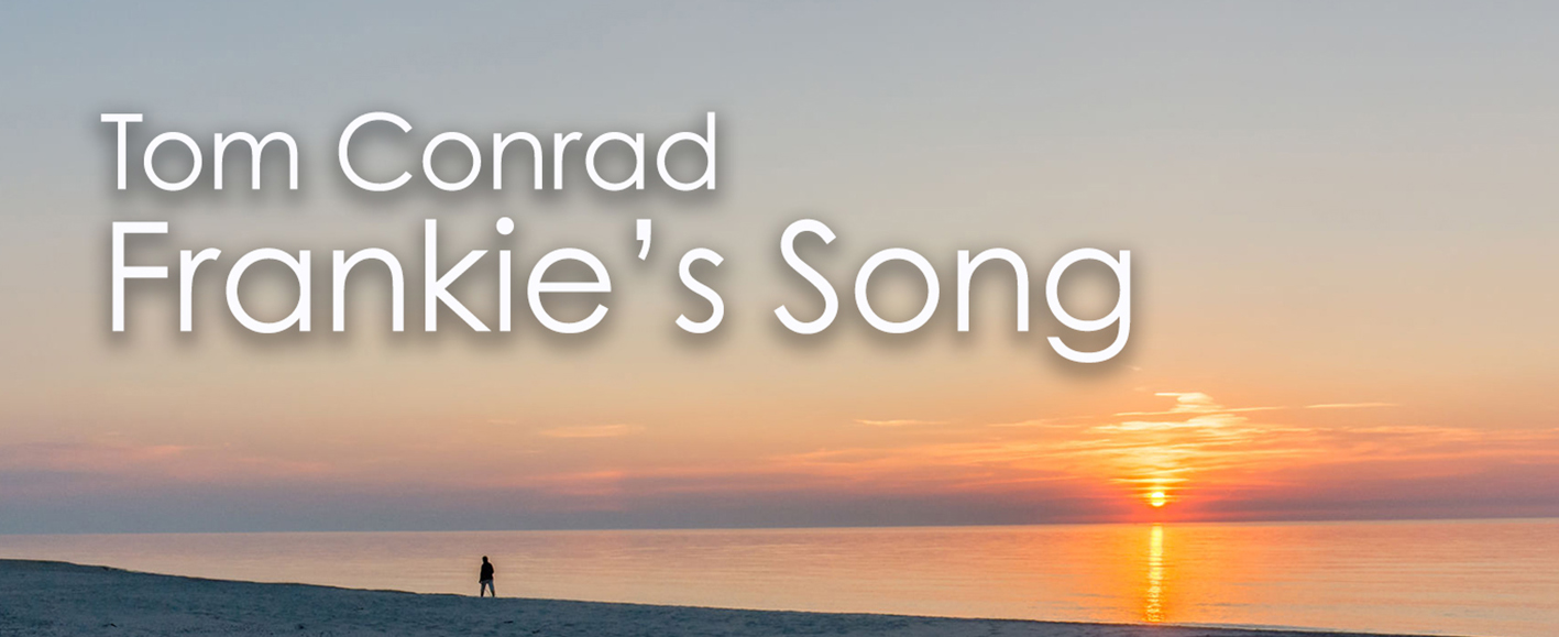 NEW RELEASE – Tom Conrad ‘Frankie’s Song’