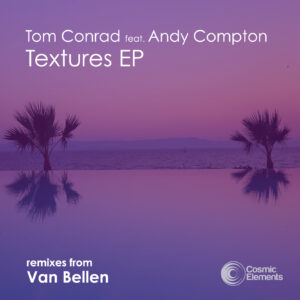 Tom Conrad feat. Andy Compton – Textures EP (Van Bellen mixes)