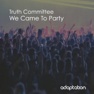 Truth Committee – We Came To Party