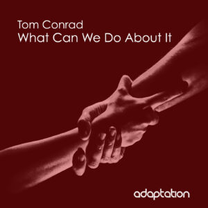 Tom Conrad – What Can We Do About It